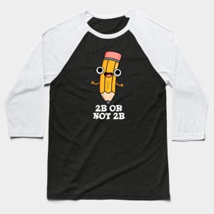 2B Or Not 2B Cute Shakespeare Pencil Pun Baseball T-Shirt